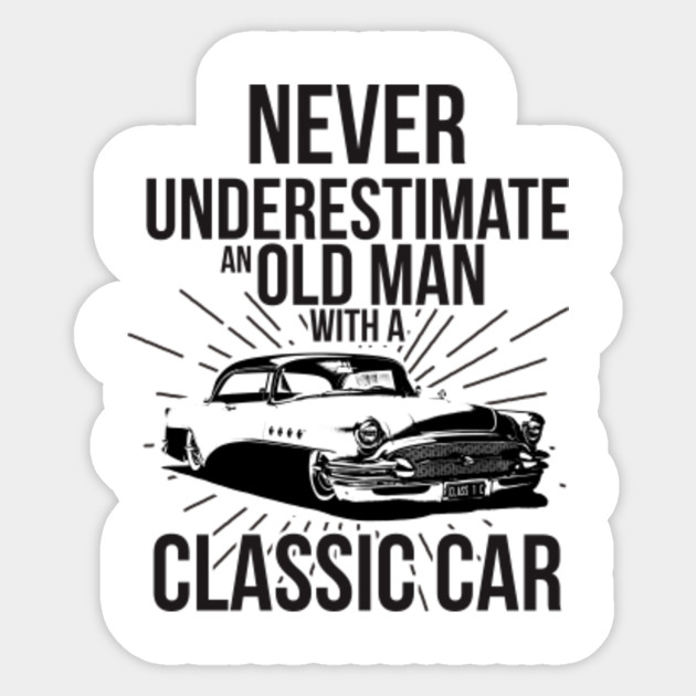 Never Underestimate An Old Man With Classic Car