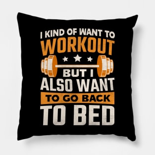 I kind of want to workout but I also want to go back to bed Pillow