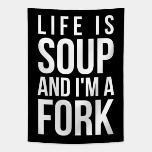 Life is soup and I'm a fork funny life quote Tapestry