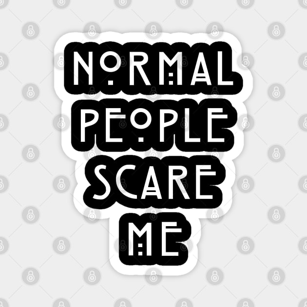 Normal People Scare Me Magnet by zeppelingurl