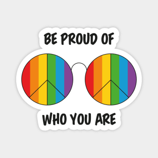 Be proud of who you are Magnet