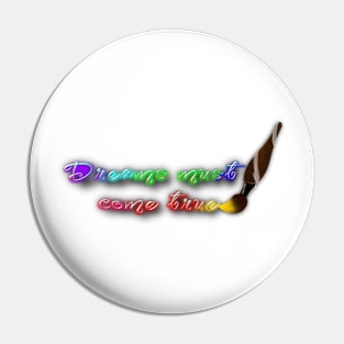 Dreams must come true Pin