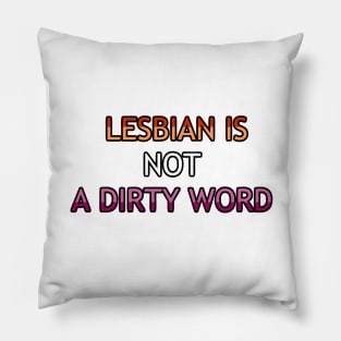 Lesbian Is Not A Dirty Word Pillow
