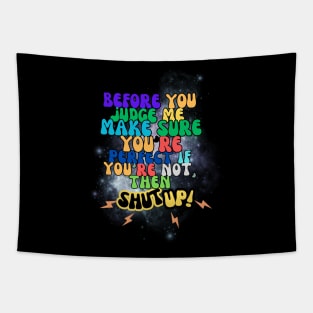 before you judge me, make sure you're perfect if you're not, then shut up! t-shirt Tapestry