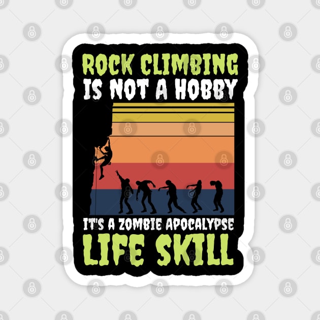 Rock Climbing Is Not A Hobby It's A Zombie Apocalypse Funny Climbing Lover Magnet by JustBeSatisfied