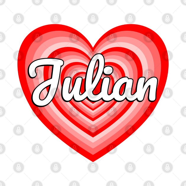 I Love Julian Heart Julian Name Funny Julian Birthday by Popular Objects™