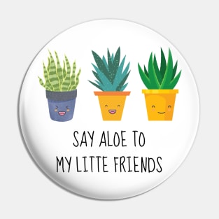 Say Aloe To My Little Friends Pin