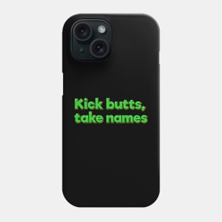 Kick Butts, Take Names Phone Case