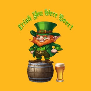 Irish You Were Beer T-Shirt