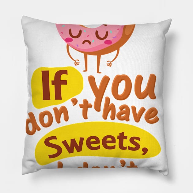 If You Don’t Have Sweets, I Don’t Like You Pillow by simplecreatives