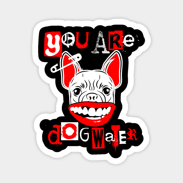 you are dog water punk 4.0 Magnet by 2 souls