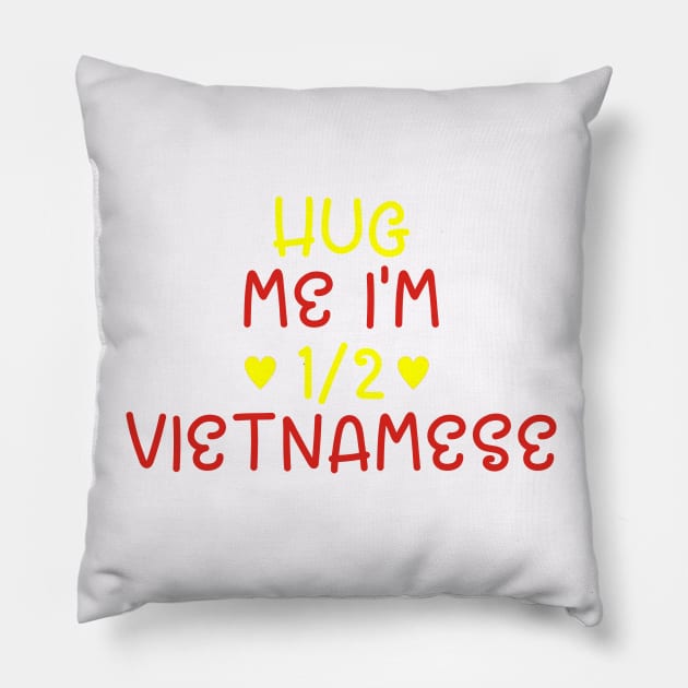 Hug Me I'm Half Vietnamese Pillow by cxtnd