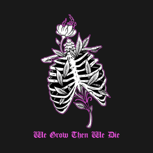 We Grow Then We Die Ribcage Tattoo Flash Skeleton With Flowers T-Shirt