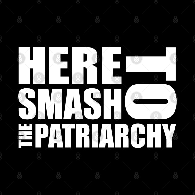 Here to Smash the Patriarchy - Feminist Design (white) by Everyday Inspiration