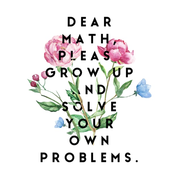 Dear math please grow up and solve your own problems by GMAT