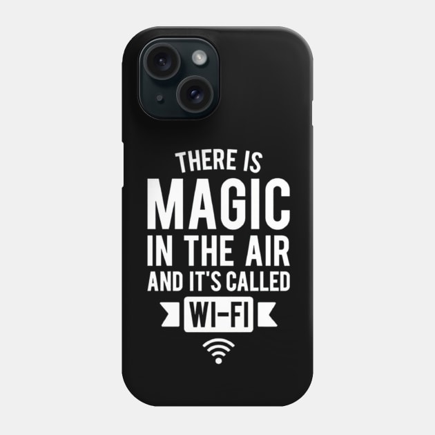 There Is Magic In The Air And It's Called Wifi Phone Case by Ghost Of A Chance 