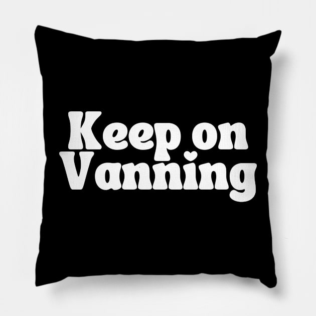 Keep On Vanning (White Text) Pillow by NextGenVanner