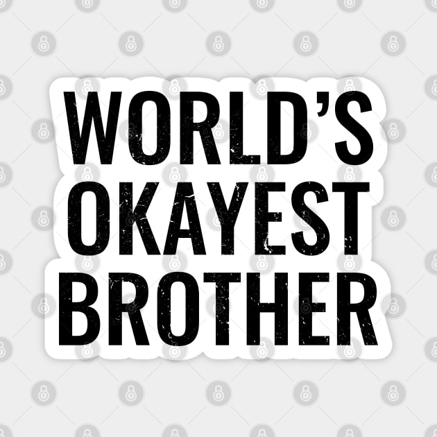 Worlds Okayest Brother Magnet by Suprise MF