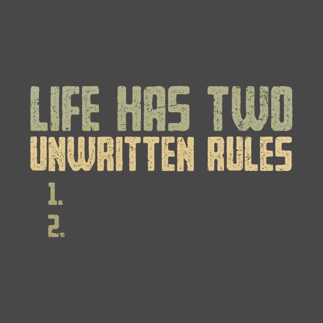 The Two Unwritten Rules of Life by kg07_shirts