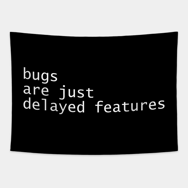 Bugs Are Just Delayed Features Tapestry by Darquill T-Shirts