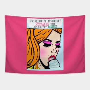 I'd rather be absolutely ridiculous than absolutely boring Tapestry