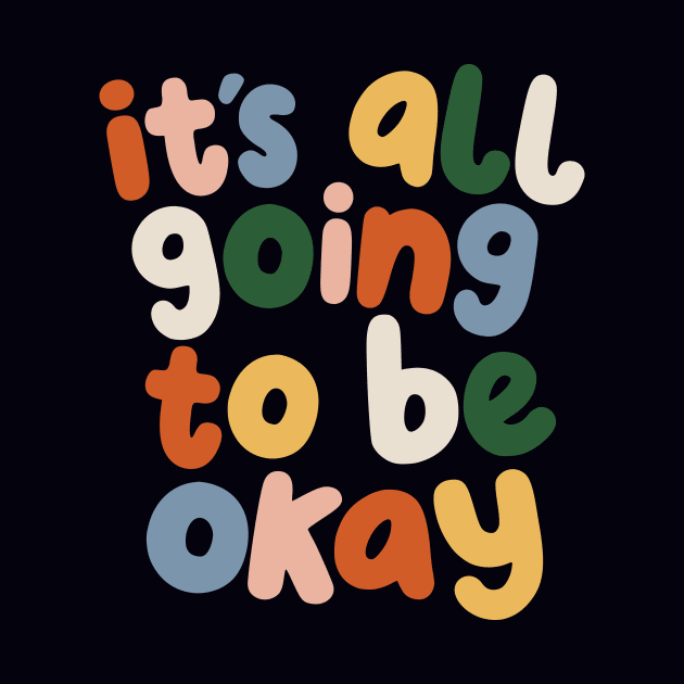 It's All Going to Be Okay by The Motivated Type in Black Red Peach Blue Green and Yellow by MotivatedType