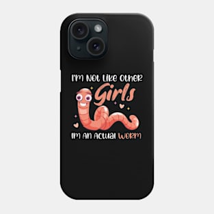 Im Not Like Other Girls Im An Actual Worm Phone Case