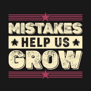 Mistakes Help Us Grow Motivational Teaching Sayings T-Shirt