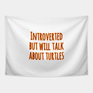 Introverted but will talk about turtles Tapestry