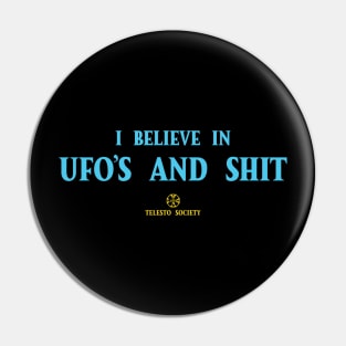 I believe in UFO'S and Shit Pin