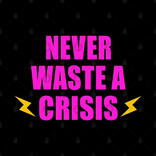 NEVER WASTE A CRISIS SPRUCH CORONA KRISE 2020 by ndnc