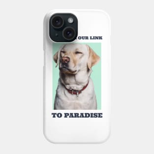 Dogs Are Our Link To Paradise Phone Case