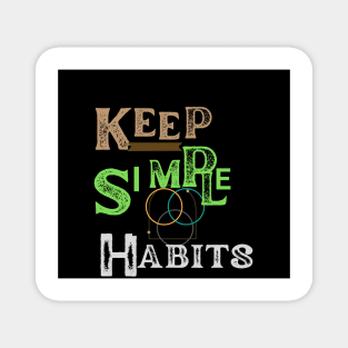 keep simple habits t shirt Magnet