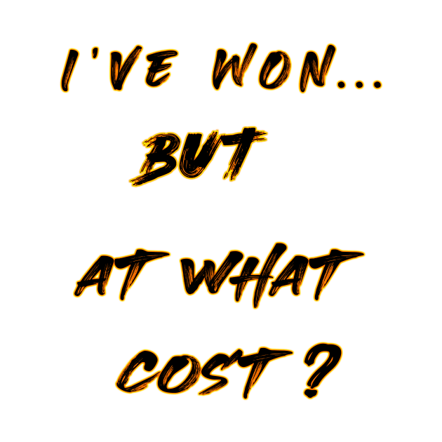 I've won But at what cost? cute design like a gift shirt by black lynx