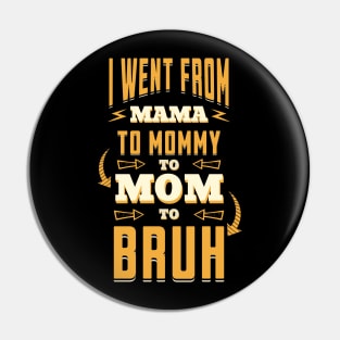 I Went From Mama to Mommy to Mom to Bruh - Humorous Parenting Journey Pin