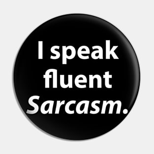 I speak fluent Sarcasm Pin