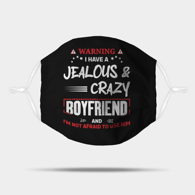 Warning I have a Jealous and Crazy Boyfriend Funny Girlfriend Quotes Gift - Funny Boyfriend And Girlfriend Memes - Mask | TeePublic Warning I have a Jealous and Crazy Boyfriend Funny Girlfriend Quotes Gift - Funny Boyfriend And Girlfriend Memes - Mask | TeePublic