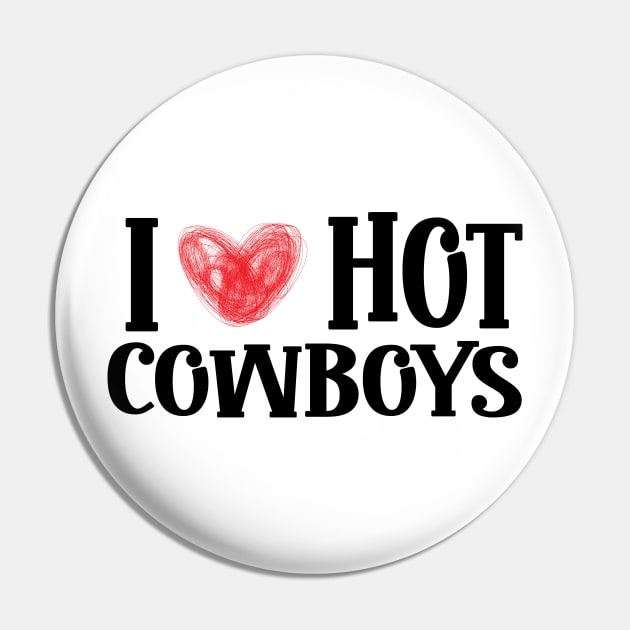 I Love Hot Cowboys, I Heart Hot Cowboys Lover - Cowgirl Pin by KRMOSH