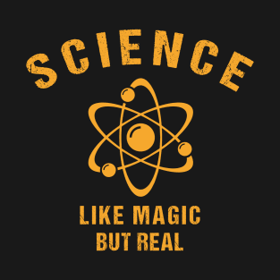 SCIENCE: It's Like Magic, But Real T-Shirt