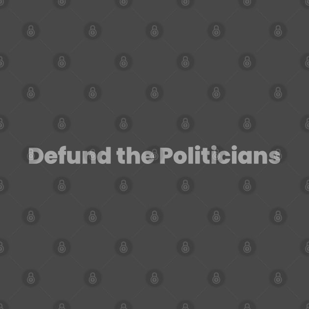 Defund the Politicians by Labidabop