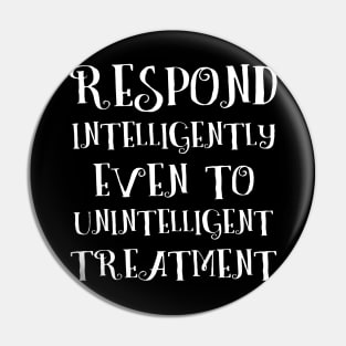 Respond intelligently even to unintelligent treatment Pin