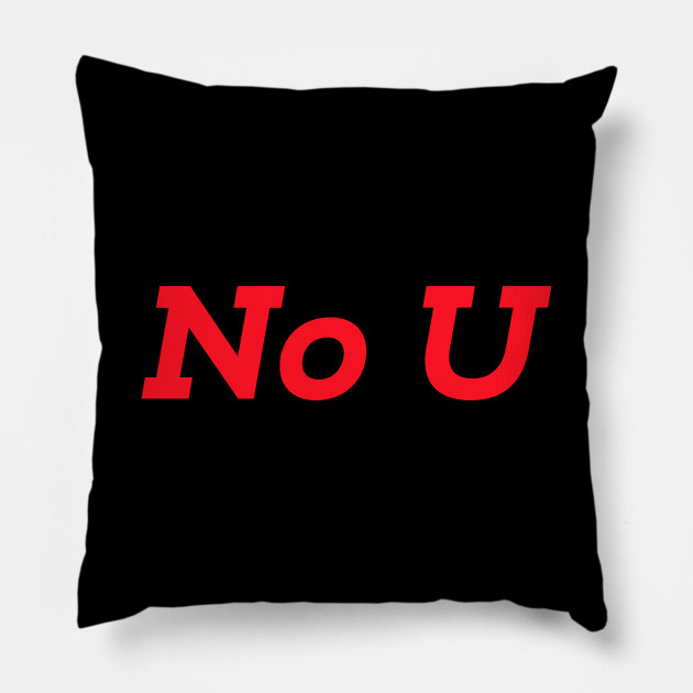 No U You Funny Internet Troll Meme Red Font No U Pillow