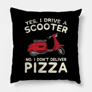 Yes, I Drive A Scooter - No, I Don't Deliver Pizza Pillow