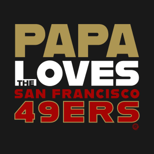 Papa Loves the San Francisco 49ers T-Shirt