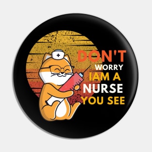 Don't Worry I am A Nurse You See Pin