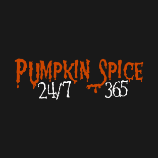 Pumpkin Spice 24/7 - 365 T-Shirt