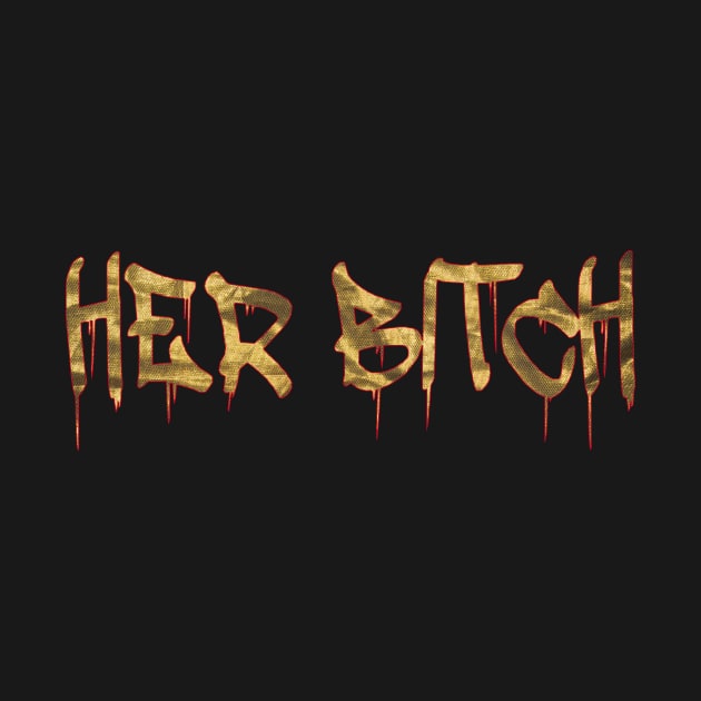 Her Bitch Gift T Shirt by gdimido