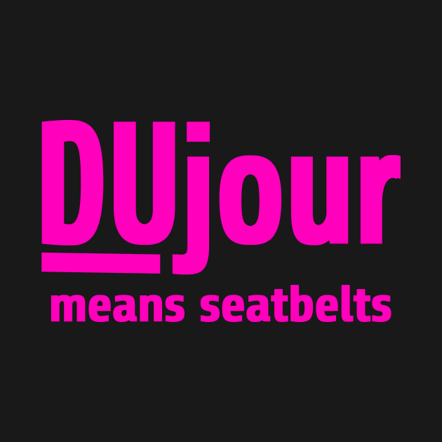 DuJour Means Seatbelts by trashonly