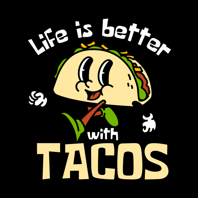 Life Is Better With Tacos Taco Mascot Funny by DesignArchitect