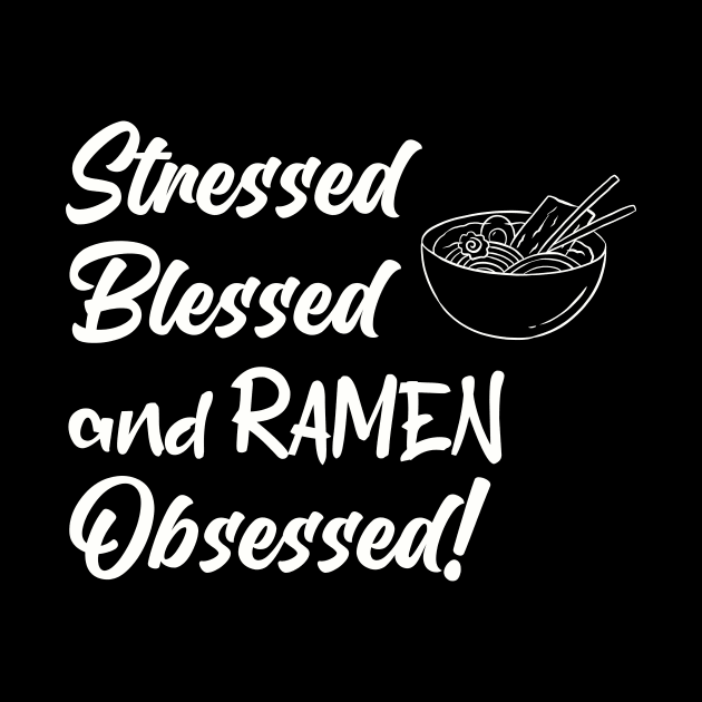 Stress, Blessed and Ramen Obsessed Ramen Lover Design by Silly Pup Creations